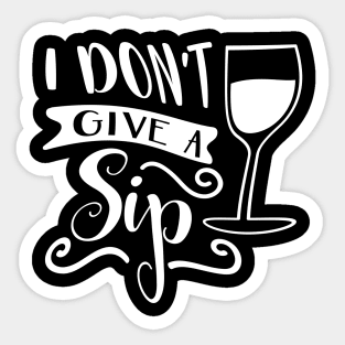 I Don't Give A Sip Sticker